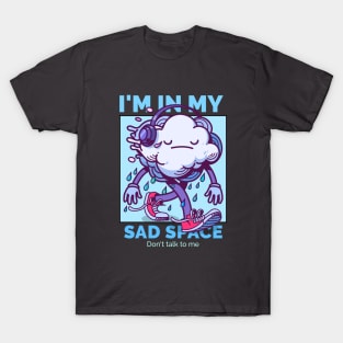 I'm in my sad space - Don't talk to me T-Shirt